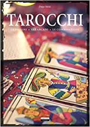 Tarocchi. le origini, gli arcani, le combinazioni.