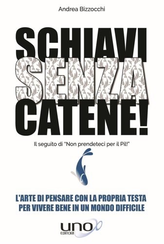 Schiavi senza catene! L'arte di pensare con la propria testa …