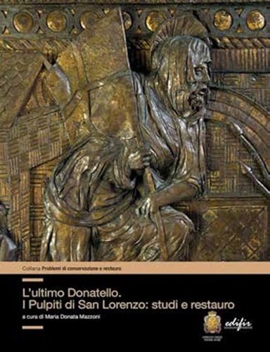 L'ultimo Donatello i pulpiti di San Lorenzo: studi e restauro.