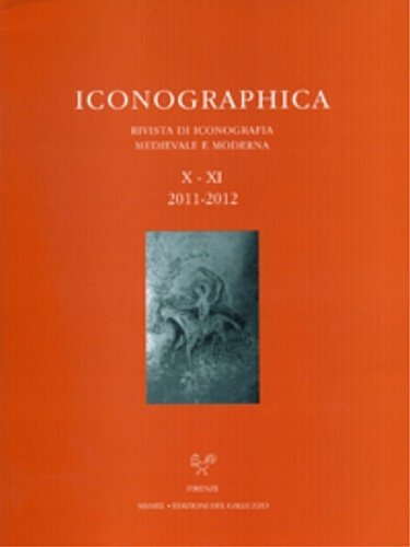 Iconographica X-XI, 2011-2012. Rivista di Iconografia Medievale e Moderna. Studies …