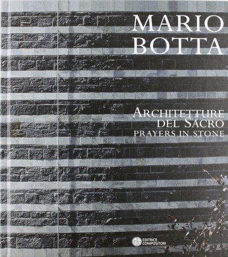 Mario Botta. Architetture del sacro. Prayers in Stone.