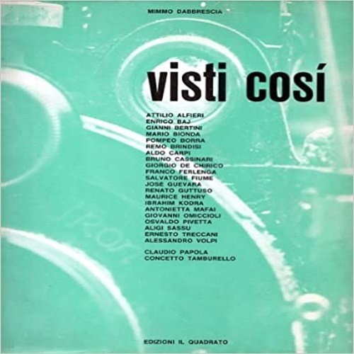 Visti così. Attilio Alfieri, Enrico Baj, Gianni Bertini, Mario Bionda, Pompeo Borra, Remo Brindisi, Aldo Carpi, Bruno Cassinari, Giorgio De Chirico, Franco Ferlenga, Salvatore Fiume, Jose Guevara, Rebato Guttuso, Maurice Henry, Ibrahim Kodra, Antonietta Mafai, Giovanni Omiccioli, Osvaldo Pivetta, Aligi Sassu, Ernesto Treccani, Alessandro Volpi. Claudio Papola, Conceto Tamburello.