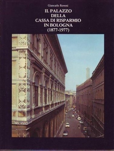 Il palazzo della Cassa di Risparmio in Bologna 1877-1977. | Immagine principale