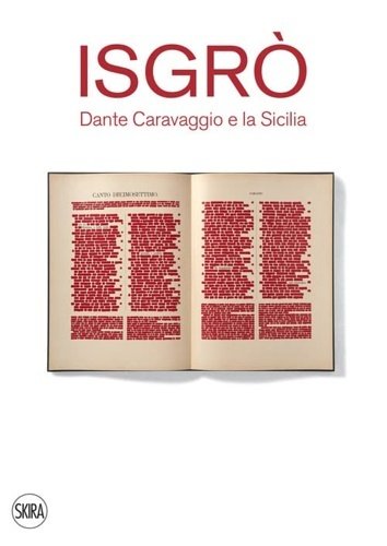 Isgrò. Dante Caravaggio e la Sicilia. Catalogo della mostra svoltasi dal 11/12/2021 al 17/10/2022 a Villa Zito, Palermo.