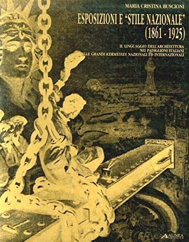 Esposizioni e "stile nazionale" 1861-1925. Il linguaggio dell'architettura nei padiglioni …
