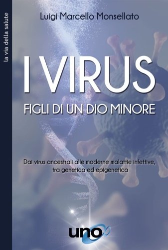 I virus. Figli di un Dio minore. Dai virus ancestrali …