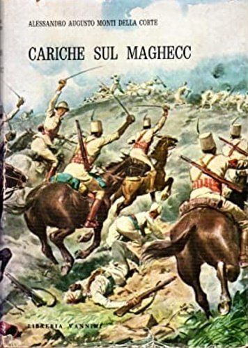 Cariche sul Maghecc. Presentazione del Generale d'Armata Guglielmo Nasi. Con …