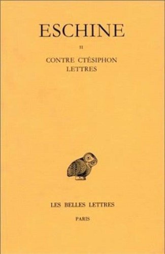 Discours: Contre Ctésiphon. Lettres. Tome II.