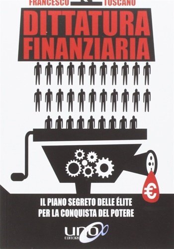 Dittatura finanziaria. Il piano segreto delle élite dietro la crisi …