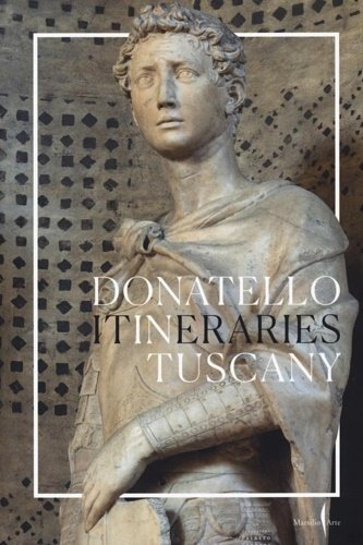 Donatello in Tuscany. Itineraries.