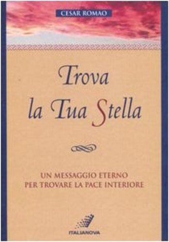 Trova la tua stella. Un messaggio eterno per trovare la …