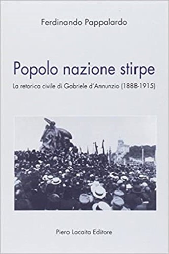 Popolo nazione stirpe. La retorica civile dio Gabriele d'Annunzio 1888-1915.