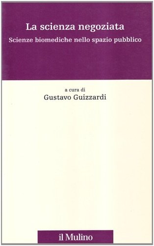 La scienza negoziata. Scienze biomediche nello spazio pubblico.