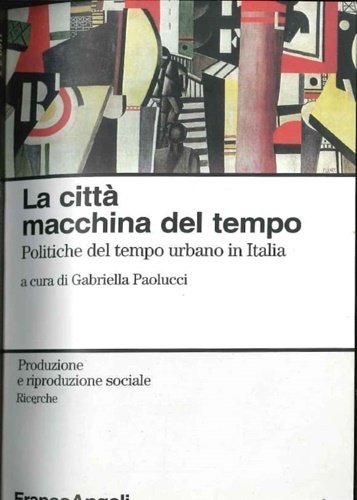 La città macchina del tempo. Politiche del tempo urbano in …