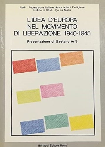 L'idea d' Europa nel Movimento di Liberazione 1940-1945.