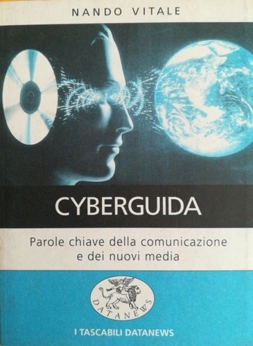 Cyberguida. Parole chiave della comunicazione e dei nuovi media.