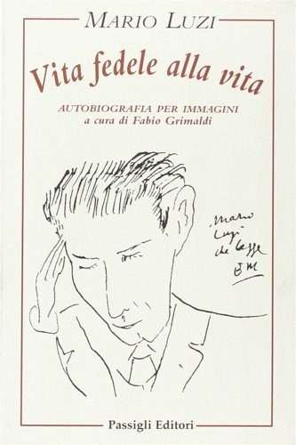 Vita fedele alla vita. Autobiografia per immagini.