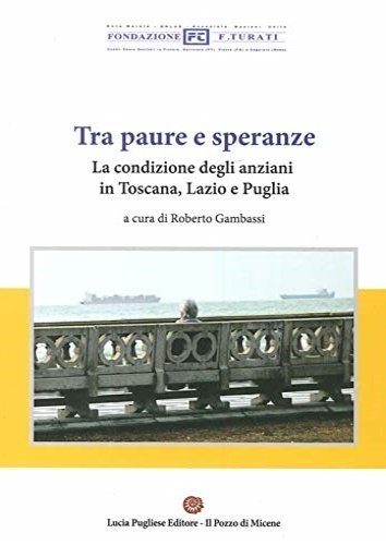 Tra paura e speranze. La condizione degli anziani in Toscana, …