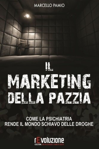 Il marketing della pazzia. Come la psichiatria rende il mondo …