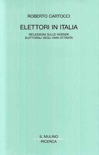 Elettori in Italia. Riflessioni sulle vicende elettorali degli anni ottanta.