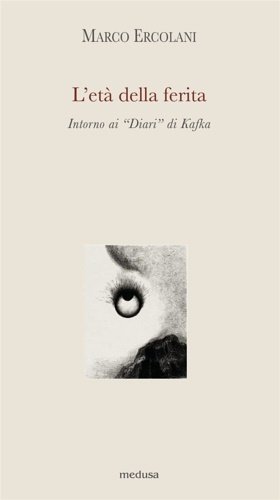 L'età della ferita. Intorno ai «Diari» di Kafka.