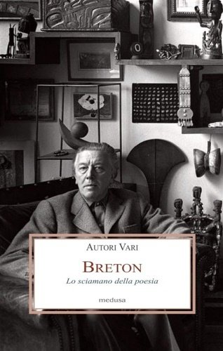 Breton. Lo sciamano della poesia.