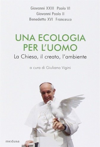 Una ecologia per l'uomo. La Chiesa, il creato l'ambiente.