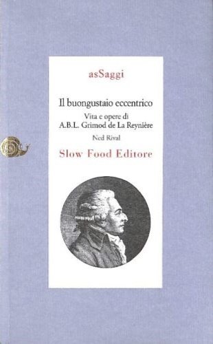 Il buongustaio eccentrico. Vita e opere di A.B.L. Grimod De …