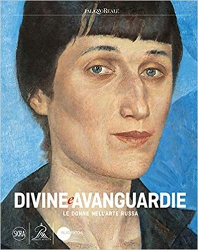 Divine e Avanguardie Le donne nell’arte russa.