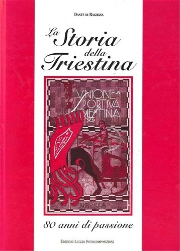 La storia della Triestina" 80 anni di passione.