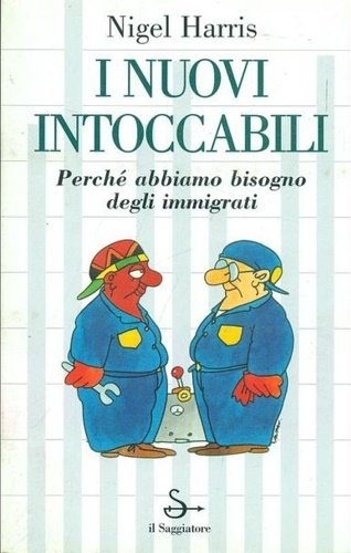 I nuovi intoccabili. Perché abbiamo bisogno degli immigrati.