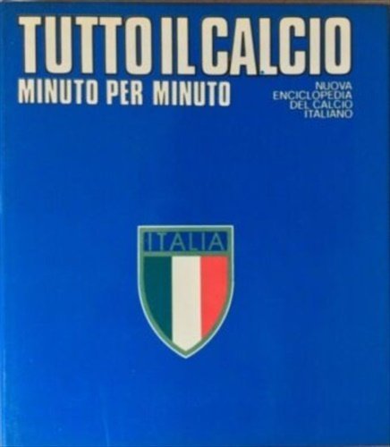 Tutto il calcio minuto per minuto. Nuova Enciclopedia del calcio …