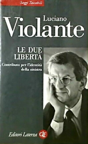 Le due libertà. Contributo per l'identità della sinistra.