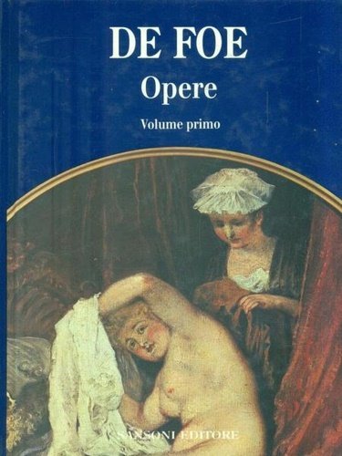 Opere. Volume Primo. Contiene: L'apparizione di mrs Veal. Le avventure di Robinson Crusoe. le avventure del capitano Singleton. Moll Flanders.