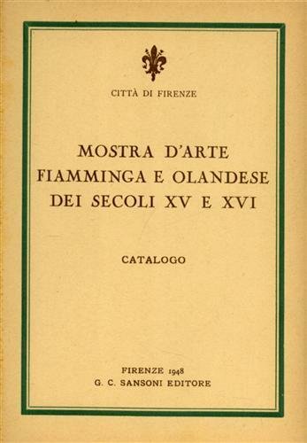 Mostra d'Arte fiamminga e olandese dei secoli XV e XVI. …