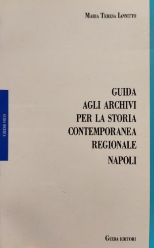 Guida agli archivi per la storia contemporanea regionale. Napoli.