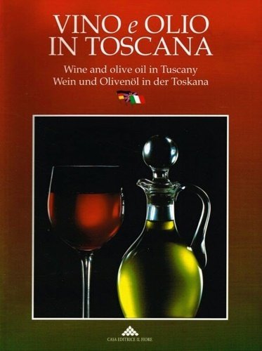 Vino e olio in Toscana. Wine and olive oil in …