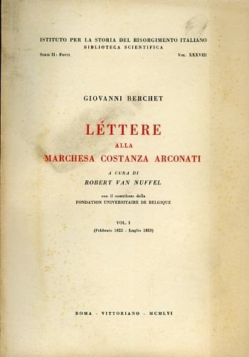 Lettere alla marchesa Costanza Arconati. Vol.I: Febbraio 1822-Luglio 1833. Vol.II: …