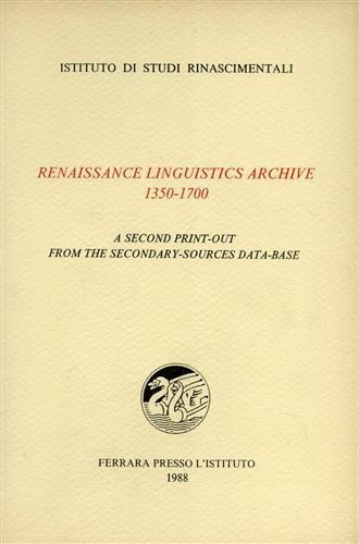 Renaissance linguistics archive 1350-1700. A second print-out from the secondary-sources …