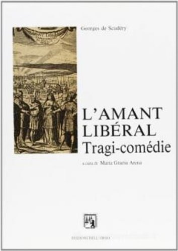 L'amant Libéral. Tragi-comédie.