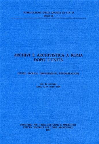 Archivi e archivisti a Roma dopo l'Unità. Genesi storica, ordinamenti, …