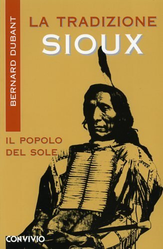 La tradizione Sioux. Il popolo del Sole (indiani d'america).