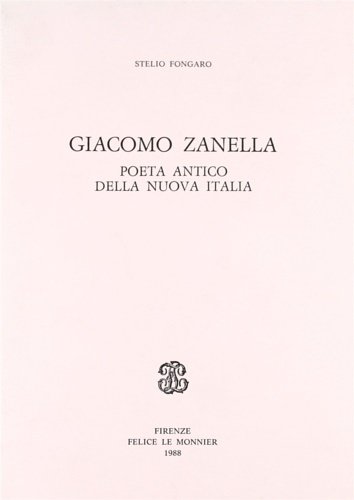 Giacomo Zanella. Poeta antico della Nuova Italia.
