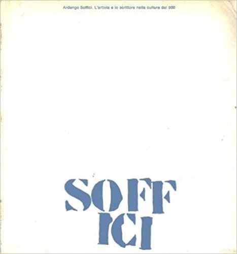 Ardengo Soffici. L'artista e lo scrittore nella cultura del 900. …