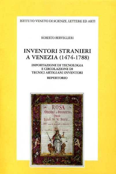 Inventori stranieri a Venezia(1474-1788). Importazione di tecnologia e circolazione di …