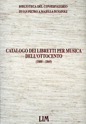Catalogo dei libretti per musica dell'Ottocento 1800-1860.