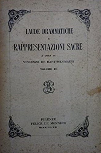 Laude drammatiche e rappresentazioni sacre. Volume I.