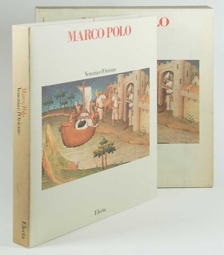 Marco Polo. Venezia e l'Oriente. Arte,commercio,civiltà al tempo di Marco …
