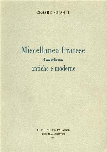 Miscellanea pratese di cose inedite o rare antiche e moderne. …