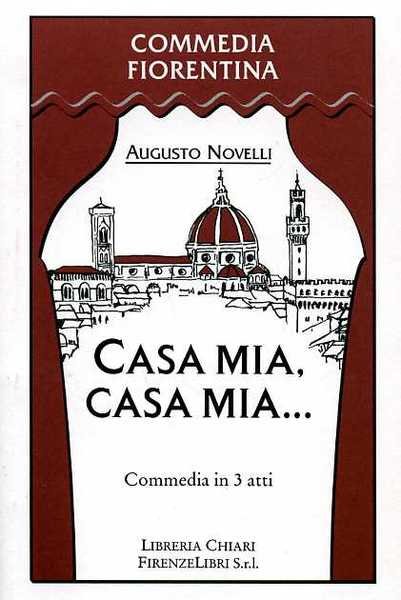 Casa mia, casa mia. Commedia in 3 atti.